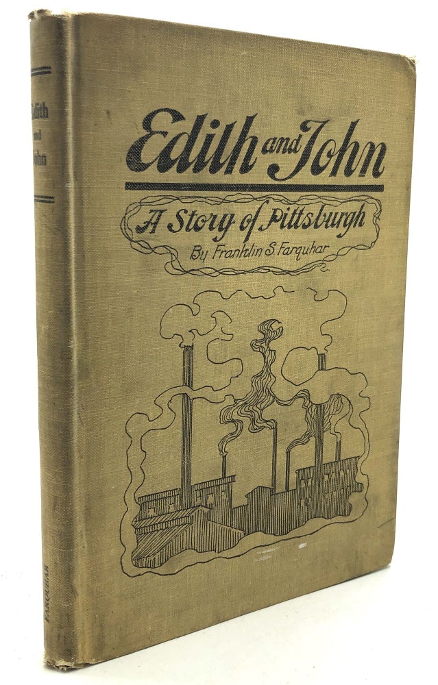 Item #H27577 Edith and John, a Story of Pittsburgh. Frankin S. Farquhar.