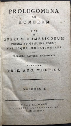 Prolegomena ad Homerum sive de Operum Homericorum Prisca et Genuina Forma Variisque Mutationibus et Probabili Ratione Emendandi. Volumen I (all published)