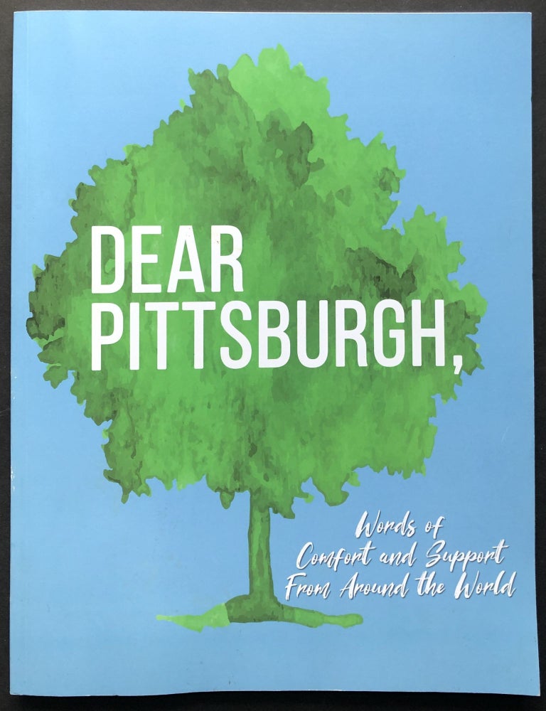 Item #H27810 Dear Pittsburgh: Words of Comfort and Support from Around the World. Pittsburgh's Tree of Life shooting, Benjamin Netanyahu.