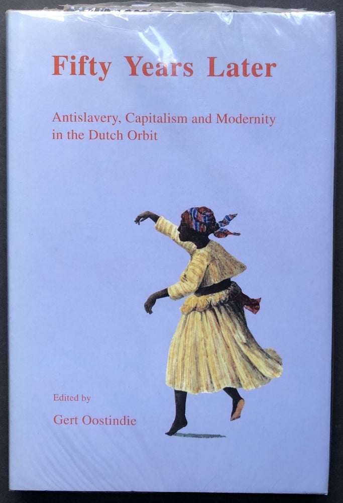 Item #H27814 Fifty Years Later: Antislavery, Capitalism and Modernity in the Dutch Orbit. Gert Oostindie, ed.