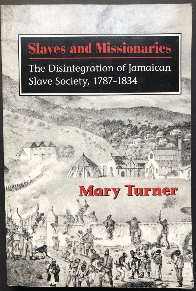 Item #H27822 Slaves and Missionaries: The Disintegration of Jamaican Slave Society 1787-1834. Mary Turner.