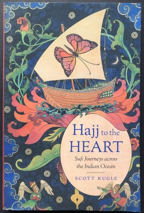 Item #H27827 Hajj to the Heart, Sufi Journeys Across the Indian Ocean. Scott Kugle
