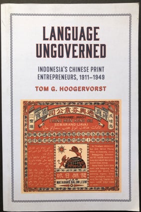 Item #H27835 Language Ungoverned, Indonesia's Chinese Print Entrepreneurs, 1911-1949. Tom G....