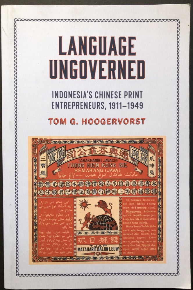 Item #H27835 Language Ungoverned, Indonesia's Chinese Print Entrepreneurs, 1911-1949. Tom G. Hoogervorst.