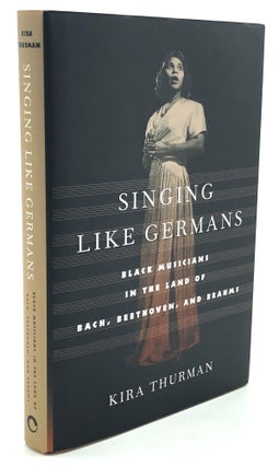 Item #H27849 Singing Like Germans: Black Musicians in the Land of Bach, Beethoven and Brahms....