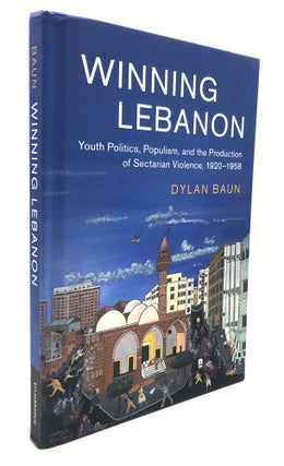 Item #H27855 Winning Lebanon: Youth Politics, Populism, and the Production of Sectarian Violence,...