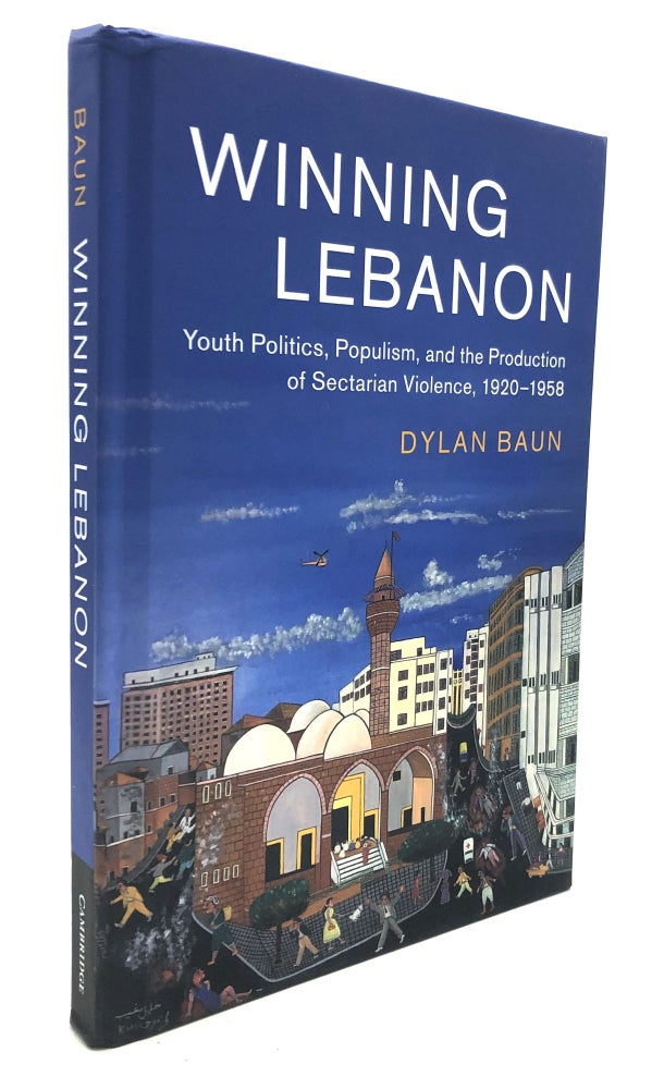 Item #H27855 Winning Lebanon: Youth Politics, Populism, and the Production of Sectarian Violence, 1920–1958. Dylan Baun.