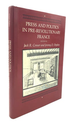 Item #H27859 Press and Politics in Pre-Revolutionary France -- inscribed by Censer. Jack R....