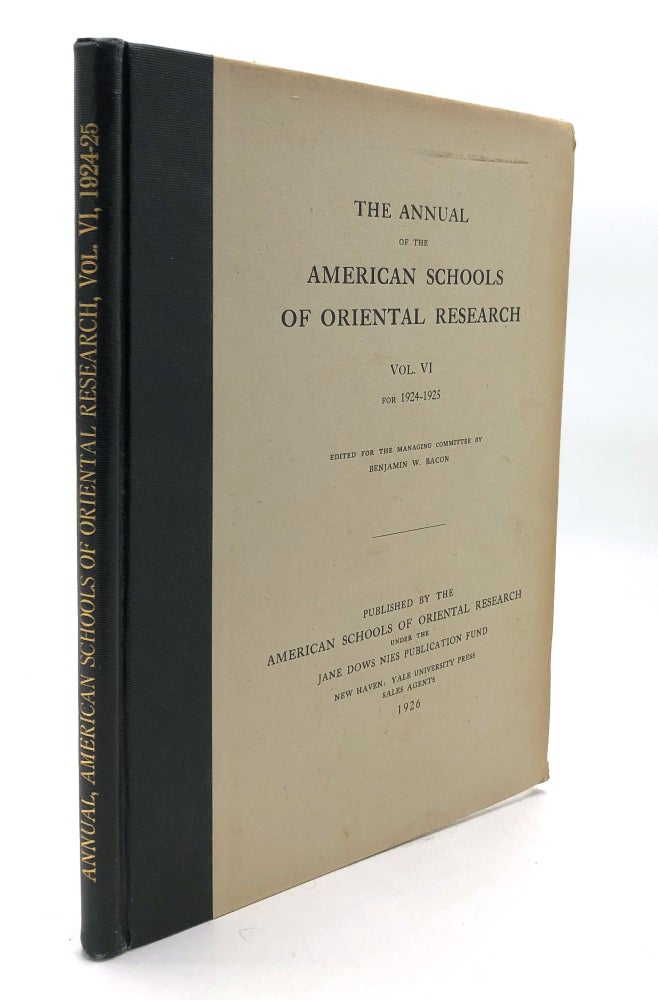 Item #H28229 The Annual of the American Schools of Oriental Research, Vol. VI for 1924-1925. Benjamin W. Bacon, William H. P. Hatch, Ephraim A. Speiser, Edward Chiera, W. F. Albright, George A. Barton, ed. James Montgomery.
