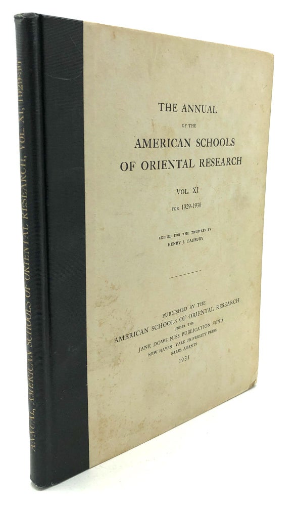 Item #H28234 The Annual of the American Schools of Oriental Research, Vol. XI, 1929-1930. Henry J. Cadbury, W. R. Taylor, Samuel N. Kramer, Chester C. McCown, ed. Clarence S. Fisher.