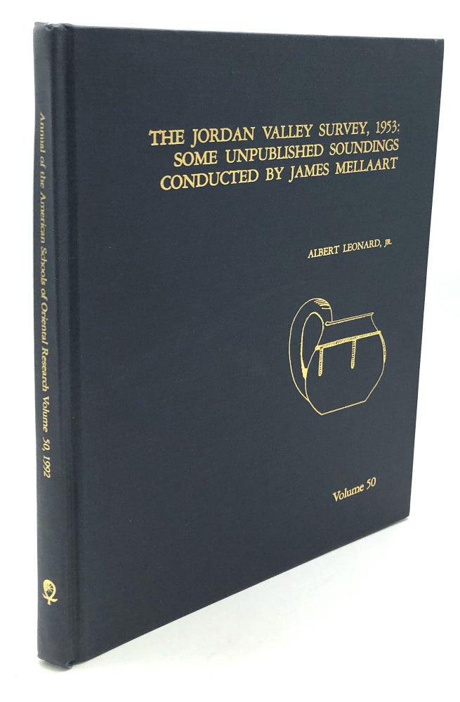 Item #H28287 The Jordan Valley Survey, 1953: Some Unpublished Soundings Conducted by James Mellaart; Annual of the ASOR, Vol. 50. Albert Leonard, Jr.