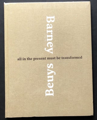 Item #H28538 Barney/Beuys: All in the Present Must Be Transformed. Matthew Barney, Joseph Beuys