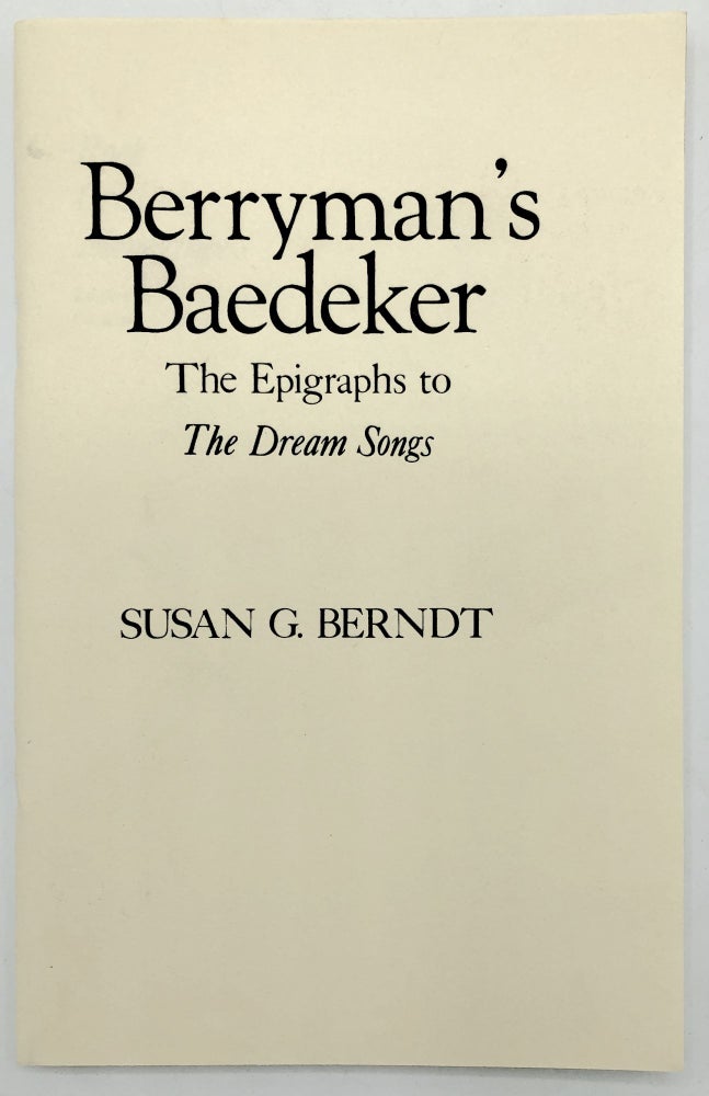 Item #H28560 Berryman's Baedeker, The Epigraphs to The Dream Songs. Susan G. Berndt.