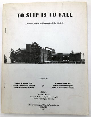 Item #H28614 To Slip Is To Fall, A History, Profile, and Prognosis of the Alcoholic. Charles M....