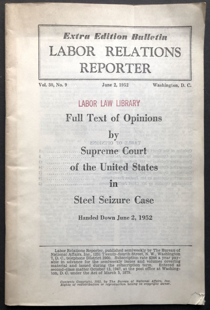 Item #H28648 Labor Relations Reporter, June 2, 1952, Extra Edition Bulletin: Full Text of Opinions by Supreme Court of the United States in Steel Seizure Case (Youngstown Sheet & Tube Co. vs. Sawyer). Supreme Court.