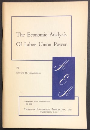 Item #H28761 The Economic Analysis of Labor Union Power. Edward H. Chamberlin