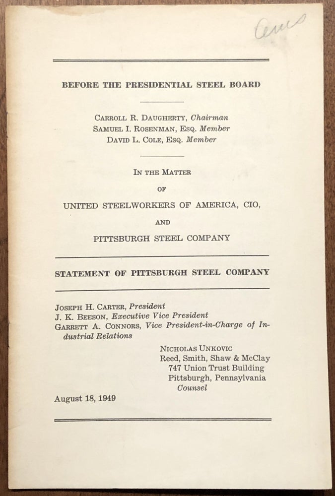 Item #H28796 1949 Statement of Pittsburgh Steel Company in the matter of United Steelworkers of America and Pittsburgh Steel Company, Before the Presidential Steel Board. J. K. Beeson.