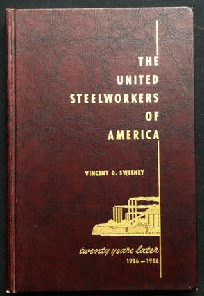 Item #H28928 The United Steelworkers of America: Twenty Years Later 1936-1956. Vincent D. Sweeney