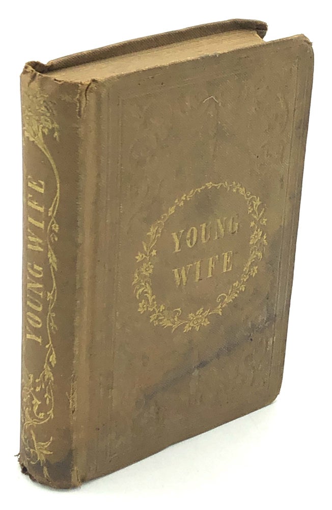 Item #H28953 The Young Wife; A Manual of Moral, Religious and Domestic Duties. T. S. Arthur, attributed.