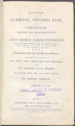Methods of Harmony, Figured Base, and Composition, adapted for Self-Instruction, Vol. I only. Translated from the last German Edition, as augmented and arranged by his pupil, the Chevalier von Seyfried, with the Remarks of M. Choron. Translated from the last Paris Edition by Arnold Merrick.