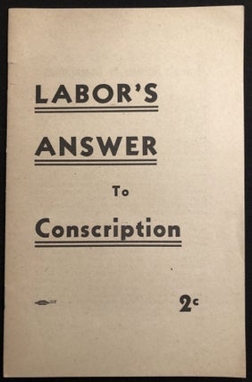 Item #H29029 Labor's Answer to Conscription. Felix Morrow