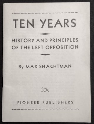 Item #H29032 Ten Years: History and Principles of the Left Opposition. Max Shachtman