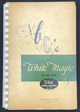 Item #H29411 ABC's of White Magic Sewing, with patterns. White Sewing Machine Corporation