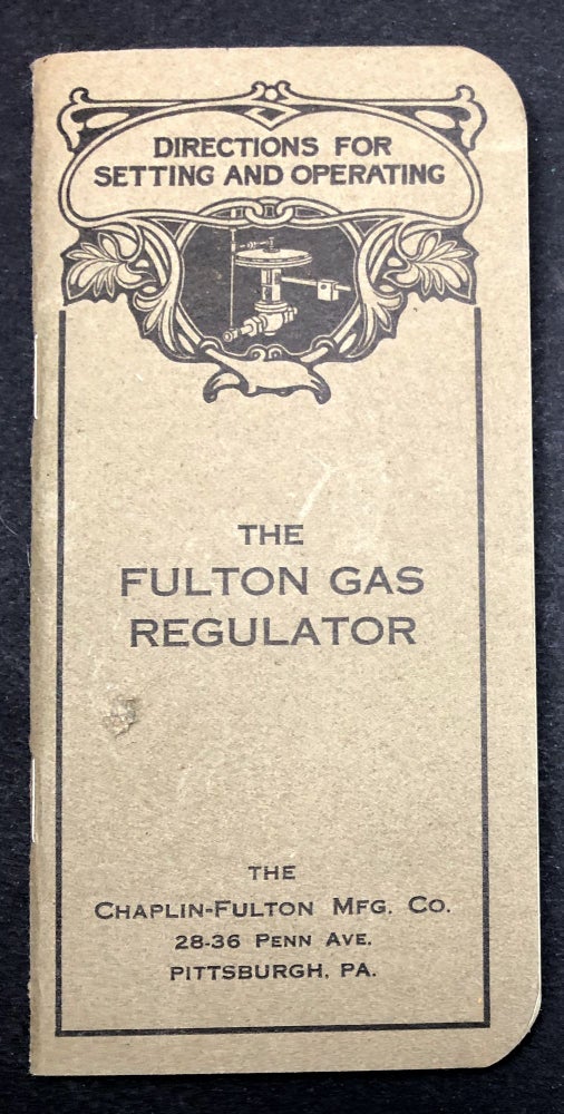 Item #H29510 Directions for Setting and Operating the Fulton Gas Regulator (ca. 1915). Chaplin-Fulton Mfg. Co.