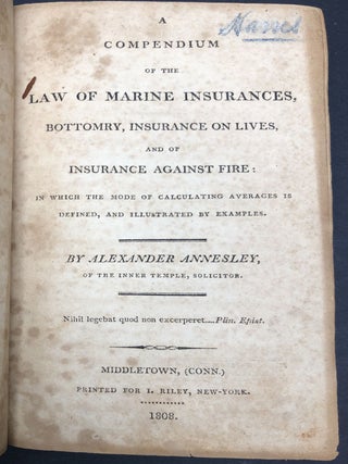 A Compendium of the Law of Marine Insurances, Bottomry, Insurance on Lives, and of Insurance Against Fire...