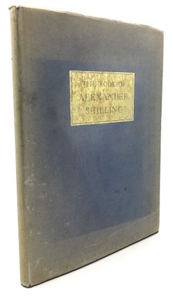 Item #H29719 The Book of Alexander Shilling. Alexander Shilling, Royal Cortissoz