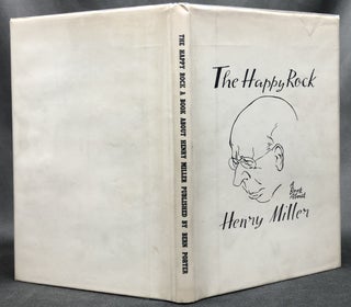 Item #H30004 The Happy Rock, A Book About Henry Miller. Henry Miller, Bern Porter, Philip...