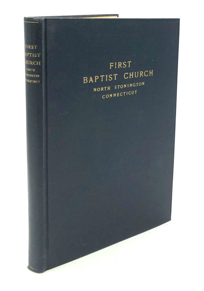 Item #H30088 First Baptist Church North Stonington Connecticut; The Papers and Addresses Deliverd at the Dedication of a Granite Memorial on the Site of the First Church Edifice September 23, 1934 and "A Discourse Deliverd at the One Hundredth Anniversary" of the Church