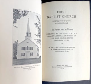 First Baptist Church North Stonington Connecticut; The Papers and Addresses Deliverd at the Dedication of a Granite Memorial on the Site of the First Church Edifice September 23, 1934 and "A Discourse Deliverd at the One Hundredth Anniversary" of the Church