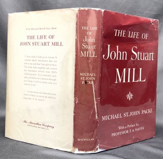 Item #H30124 The Life of John Stuart Mill. Michael St. John Packe, Professor F. A. Hayek