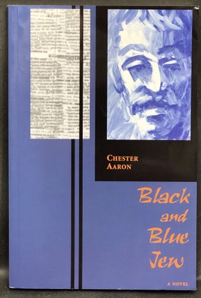 Item #H30281 Black and Blue Jew, a novel -- inscribed to poet Gerald Stern. Chester Aaron