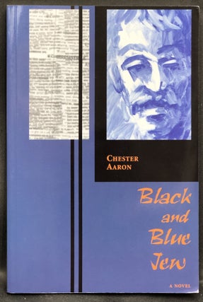 Item #H30282 Black and Blue Jew, a novel -- signed. Chester Aaron