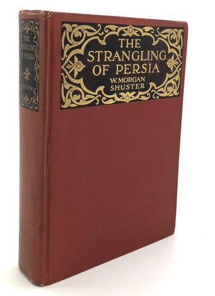 Item #H30337 The Strangling of Persia. Story of the European Diplomacy and Oriental Intrigue that...