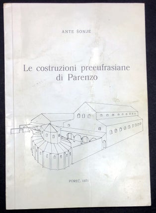 Item #H30385 Le costruzioni preeufrasiane di Parenzo - inscribed. Ante Sonje