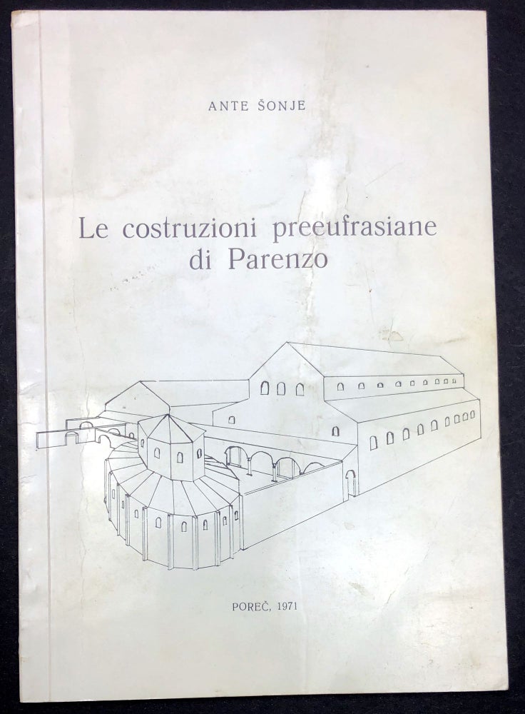 Item #H30385 Le costruzioni preeufrasiane di Parenzo - inscribed. Ante Sonje.
