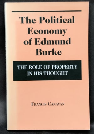 Item #H30469 The Political Economy of Edmund Burke: The Role of Property in His Thought. Francis...