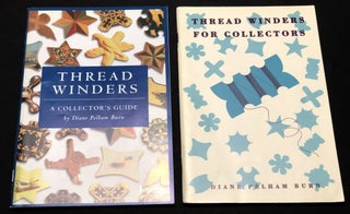Item #H30535 Thread Winders for Collectors & Thread Winders, A Collector's Guide. Diane Pelham Burn