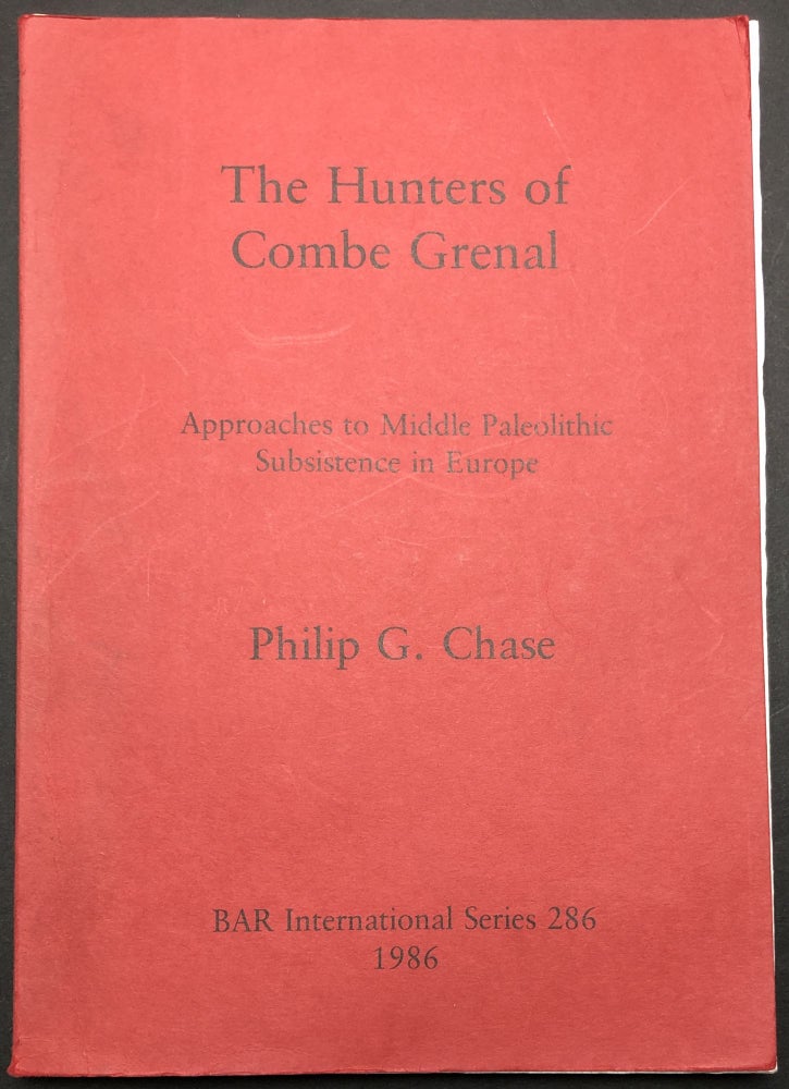 Item #H30562 The Hunters of Combe Grenal: Approaches to Middle Paleolithic Subsistence in Europe. Philip G. Chase.