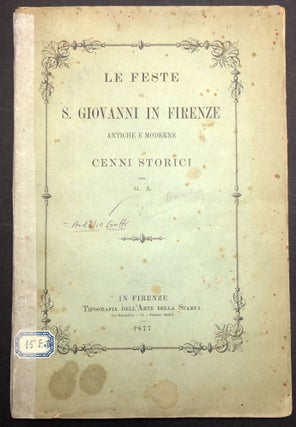 Item #H30627 Le Feste di S. Giovanni in Firenze, Antiche e Moderne, Cenni Storici. Aurelio Gotti