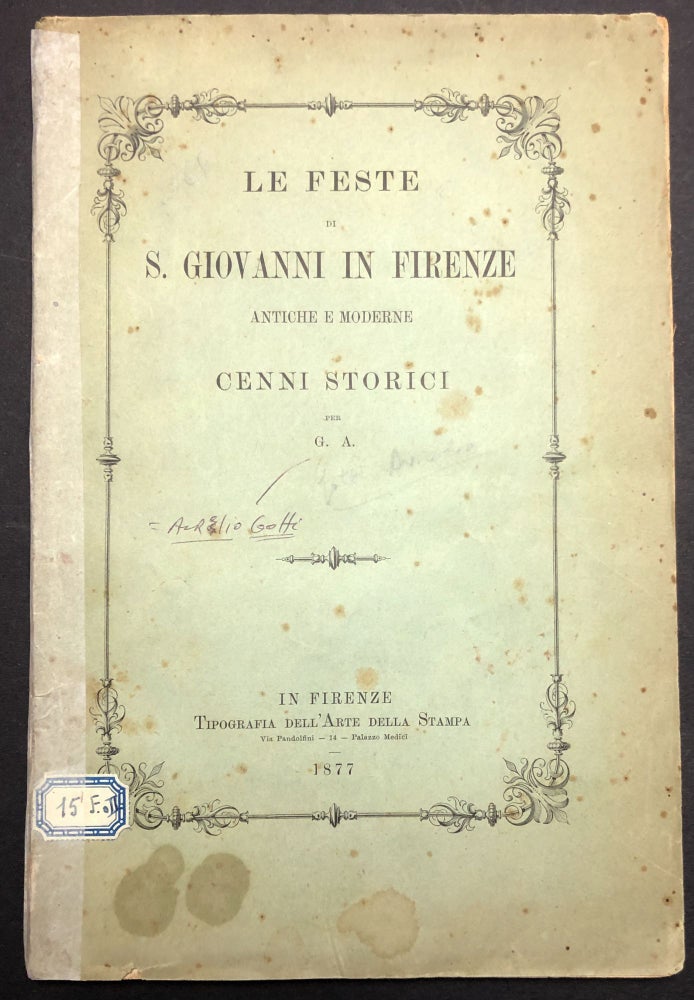 Item #H30627 Le Feste di S. Giovanni in Firenze, Antiche e Moderne, Cenni Storici. Aurelio Gotti.