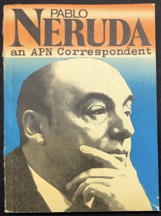 Item #H30771 Pablo Neruda, an APN Correspondent. Pablo Neruda, ed Karen Khachaturov