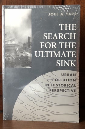 Item #H30879 The Search for the Ultimate Sink: Urban Pollution in Historical Perspective. Joel A....