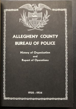 Bound volume of Pittsburgh & Allegheny 1930s booklets: Allegheny County Bureau of Police -- History of Organization and Report of Operations 1932-1934; Official Report on Investigation ordered by Commissioners of Allegheny County into the Abuse and Inhumane Treatment of Children in Connection with System by which Boy and Girl Wards of Juvenile Court are Maintained (1934); Rules and Regulations for the Instruction and Control of Employees of Allegheny County (1935); Official Report of a Survey of Permanent Voting Registration Methods and Costs in Various Cities (1935)