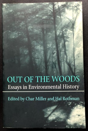 Item #H30889 Out of the Woods, Essays in Environmental History - Joel Tarr's copy. Char Miller,...