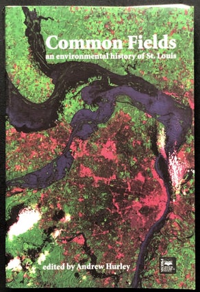 Item #H30896 Common Fields: An Environmental History of St. Louis -- Joel A. Tarr's copy. Andrew...