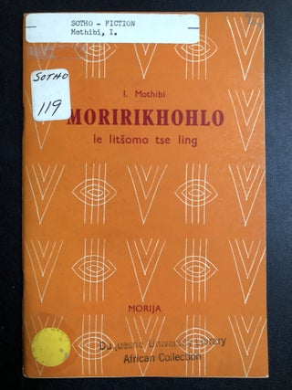 Item #H31303 Moririkhohlo; le litsomo tse ling / Sesotho language retelling of legends. I. Mothibi